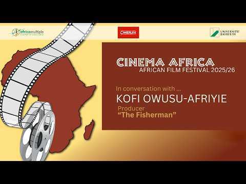 CinemaAfrica 2025/26: A Conversation with ... Kofi Owusu-Afriyie