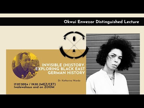 Okwui Enwezor Distinguished Lecture 2024 - Invisible (Hi)Story. Exploring Black East German History