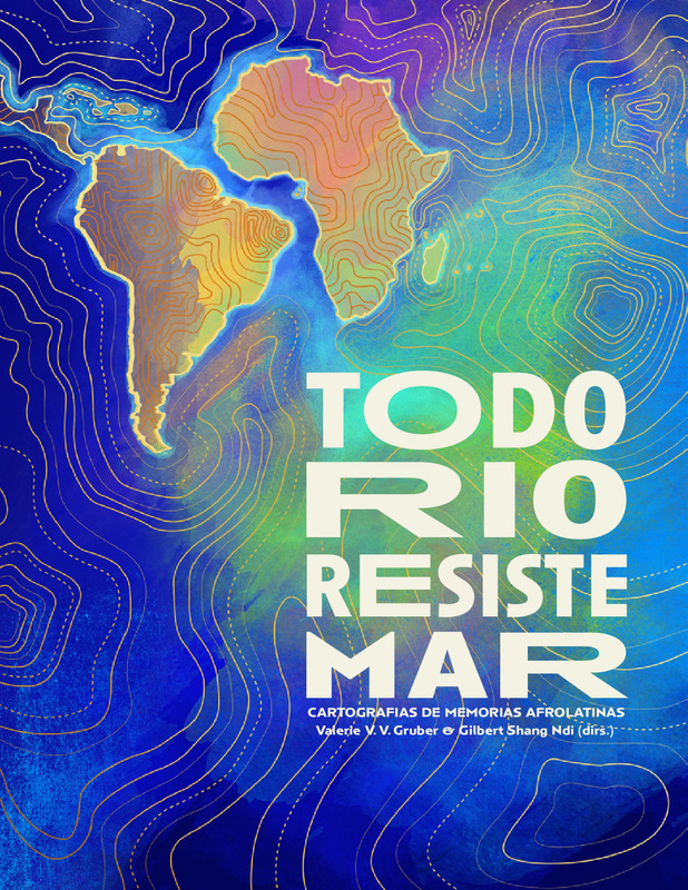Todo Rio Resiste Mar : Cartografias de Memorias Afrolatinas