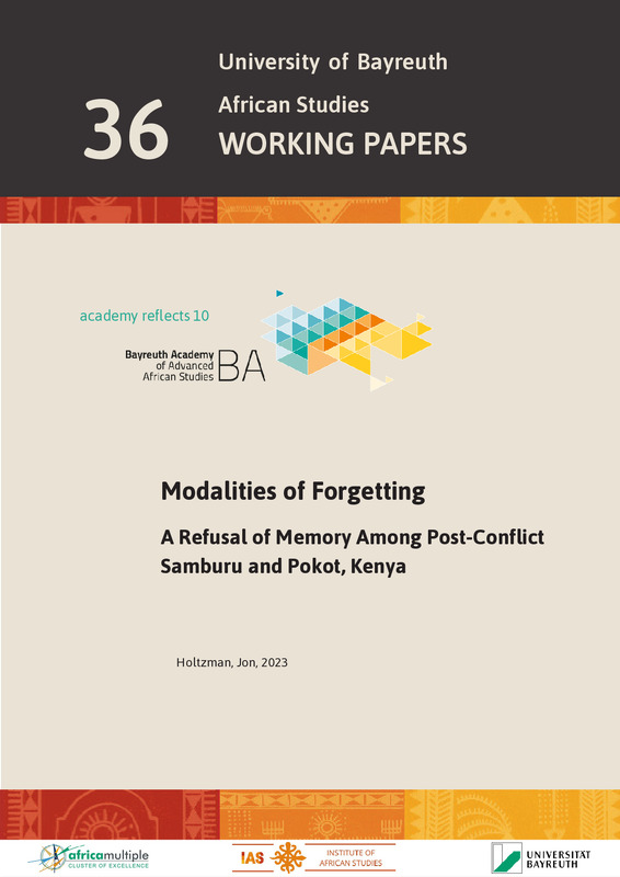 Modalities of Forgetting : A Refusal of Memory Among Post-Conflict Samburu and Pokot, Kenya